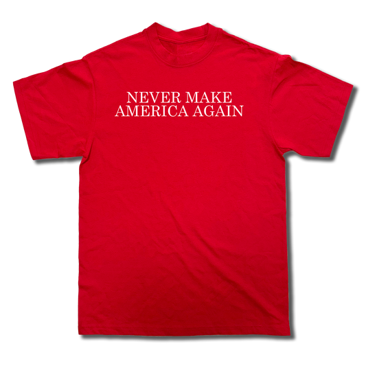 NEVER MAKE AMERICA AGAIN T-Shirt
